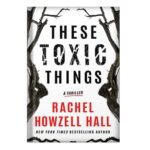 خرید و دانلود نسخه کامل کتاب These Toxic Things by Rachel Howzell Hall