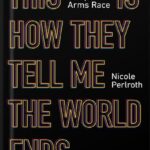 خرید و دانلود نسخه کامل کتاب This Is How They Tell Me the World Ends: The Cyberweapons Arms Race by Nicole Perlroth