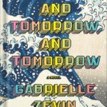 خرید و دانلود نسخه کامل کتاب Tomorrow, and Tomorrow, and Tomorrow: A novel by Gabrielle Zevin PDF