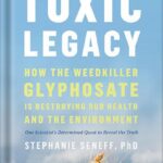 خرید و دانلود نسخه کامل کتاب Toxic Legacy: How the Weedkiller Glyphosate Is Destroying Our Health and the Environment by Stephanie Seneff