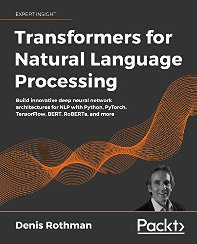 خرید و دانلود نسخه کامل کتاب Transformers for Natural Language Processing: Build innovative deep neural network architectures for NLP with Python, PyTorch, TensorFlow, BERT, RoBERTa, and more 1st Edition_6a661e203d070.jpeg خرید و دانلود نسخه کامل کتاب Transformers for Natural Language Processing: Build innovative deep neural network architectures for NLP with Python, PyTorch, TensorFlow, BERT, RoBERTa, and more 1st Edition