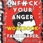 خرید و دانلود نسخه کامل کتاب Unfuck Your Anger Workbook: Using Science to Understand Frustration, Rage, and Forgiveness (5-Minute Therapy) by Acs Acn Harper Phd Lpc-S Faith PDF
