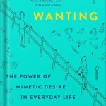 خرید و دانلود نسخه کامل کتاب Wanting: The Power of Mimetic Desire in Everyday Life by Luke Burgis
