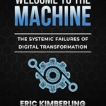 خرید و دانلود نسخه کامل کتاب Welcome to the Machine: The Systemic Failures of Digital Transformation