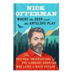 خرید و دانلود نسخه کامل کتاب Where the Deer and the Antelope Play: The Pastoral Observations of One Ignorant American Who Loves to Walk Outside by Nick Offerman