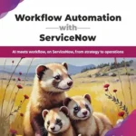 خرید و دانلود نسخه کامل کتاب Workflow Automation with ServiceNow: AI meets workflow, on ServiceNow, from strategy to operations (English Edition)