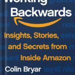 خرید و دانلود نسخه کامل کتاب Working Backwards: Insights, Stories, and Secrets from Inside Amazon by Colin Bryar