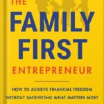 خرید و دانلود نسخه کامل کتاب The Family-First Entrepreneur: How to Achieve Financial Freedom Without Sacrificing What Matters Most by Steve Chou PDF