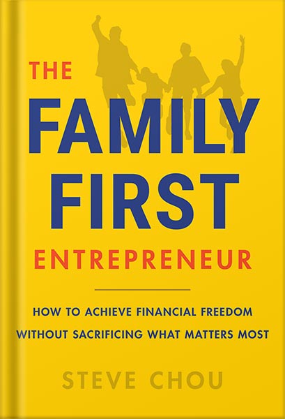 the-family-first-entrepreneur-how-to-achieve-financial-freedom-without-sacrificing-what-matters-most-by-steve-chou-pdf_69e3cfed2744f.jpeg خرید و دانلود نسخه کامل کتاب The Family-First Entrepreneur: How to Achieve Financial Freedom Without Sacrificing What Matters Most by Steve Chou PDF - تصویر 1