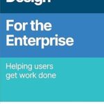 خرید و دانلود نسخه کامل کتاب UX Design for the Enterprise: Helping Users Get Work Done