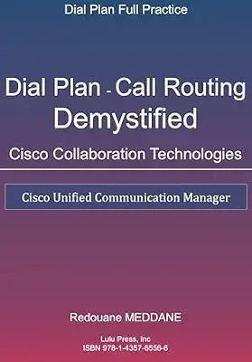 خرید و دانلود نسخه کامل کتاب Dial Plan and Call Routing Demystified On Cisco Collaboration Technologies: Cisco Unified Communication Manager