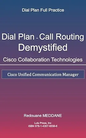 خرید و دانلود نسخه کامل کتاب Dial Plan and Call Routing Demystified On Cisco Collaboration Technologies: Cisco Unified Communication Manager_6a6e063f49962.webp خرید و دانلود نسخه کامل کتاب Dial Plan and Call Routing Demystified On Cisco Collaboration Technologies: Cisco Unified Communication Manager