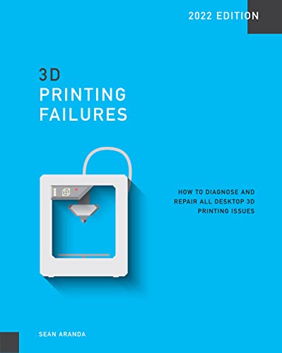 خرید و دانلود نسخه کامل کتاب 3D Printing Failures: 2022 Edition: How to Diagnose and Repair ALL Desktop 3D Printing Issues Kindle Edition