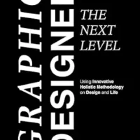 خرید و دانلود نسخه کامل کتاب Graphic Designer – The Next Level: Using Innovative Holistic Methodology on Design and Life