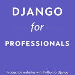 خرید و دانلود نسخه کامل کتاب Django for Professionals: Production websites with Python & Django (Welcome to Django Book 3) Kindle Edition