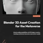 خرید و دانلود نسخه کامل کتاب Blender 3D Asset Creation for the Metaverse: Unlock endless possibilities with 3D object creation, including metaverse characters and avatar models