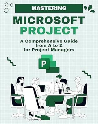 خرید و دانلود نسخه کامل کتاب Mastering Microsoft Project: A Comprehensive Guide from A to Z for Project Managers