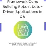 خرید و دانلود نسخه کامل کتاب Mastering Entity Framework Core: Building Robust Data-Driven Applications in C#: A Comprehensive Guide to Efficient Data Access, Performance Optimization, and Best Practices
