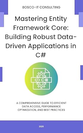خرید و دانلود نسخه کامل کتاب Mastering Entity Framework Core: Building Robust Data-Driven Applications in C#: A Comprehensive Guide to Efficient Data Access, Performance Optimization, and Best Practices_6a901744ca744.jpeg خرید و دانلود نسخه کامل کتاب Mastering Entity Framework Core: Building Robust Data-Driven Applications in C#: A Comprehensive Guide to Efficient Data Access, Performance Optimization, and Best Practices