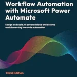 خرید و دانلود نسخه کامل کتاب Workflow Automation with Microsoft Power Automate: Design and scale AI-powered cloud and desktop workflows using low-code automation