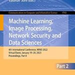 خرید و دانلود نسخه کامل کتاب Machine Learning, Image Processing, Network Security and Data Sciences: 4th International Conference, MIND 2022, Virtual Event, January 19–20, 2023, Proceedings, … Computer and Information Science Book 1763)