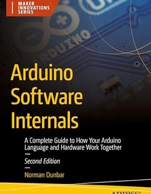 خرید و دانلود نسخه کامل کتاب Arduino Software Internals: A Complete Guide to How Your Arduino Language and Hardware Work Together (Maker Innovations Series)