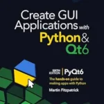 خرید و دانلود نسخه کامل کتاب Create GUI Applications with Python & Qt6 (6th Edition, PyQt6): The hands-on guide to making apps with Python