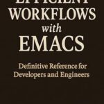 خرید و دانلود نسخه کامل کتاب Efficient Workflows with Emacs: Definitive Reference for Developers and Engineers