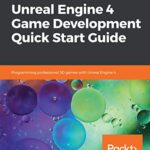 خرید و دانلود نسخه کامل کتاب Unreal Engine 4 Game Development Quick Start Guide: Programming professional 3D games with Unreal Engine 4 Kindle Edition