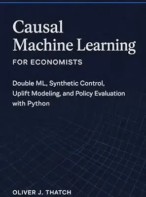 خرید و دانلود نسخه کامل کتاب Causal Machine Learning for Economists: Double ML, Synthetic Control, Uplift Modeling, and Policy Evaluation with Python