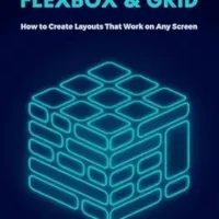 خرید و دانلود نسخه کامل کتاب Master Flexbox & Grid (Third Edition): How to create layouts that work on every screen