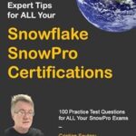 خرید و دانلود نسخه کامل کتاب Expert Tips for ALL Your Snowflake SnowPro Certifications: 100 Practice Test Questions for ALL Your SnowPro Exams