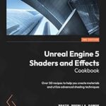 خرید و دانلود نسخه کامل کتاب Unreal Engine 5 Shaders and Effects Cookbook: Over 50 recipes to help you create materials and utilize advanced shading techniques, 2nd Edition
