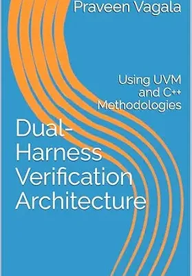 خرید و دانلود نسخه کامل کتاب Dual-Harness Verification Architecture: Using UVM and C++ Methodologies