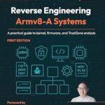 خرید و دانلود نسخه کامل کتاب Reverse Engineering Armv8-A Systems: A practical guide to kernel, firmware, and TrustZone analysis