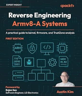 خرید و دانلود نسخه کامل کتاب Reverse Engineering Armv8-A Systems: A practical guide to kernel, firmware, and TrustZone analysis