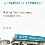 خرید و دانلود نسخه کامل کتاب The Transsion Approach: Translating Chinese Mobile Technology in Africa