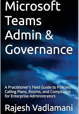 خرید و دانلود نسخه کامل کتاب Microsoft Teams Admin & Governance: A Practitioner’s Field Guide to Policies, Calling Plans, Rooms, and Compliance for Enterprise Administrators