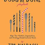 خرید و دانلود نسخه کامل کتاب The Jobs To Be Done Playbook: Align Your Markets, Organization, and Strategy Around Customer Needs