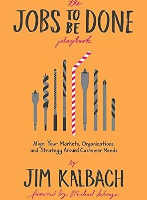 خرید و دانلود نسخه کامل کتاب The Jobs To Be Done Playbook: Align Your Markets, Organization, and Strategy Around Customer Needs
