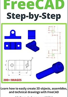 خرید و دانلود نسخه کامل کتاب FreeCAD | Step by Step: Learn how to easily create 3D objects, assemblies, and technical drawings with FreeCAD (FreeCAD | 2D/3D CAD for beginners & advanced learners Book 1)