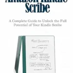 خرید و دانلود نسخه کامل کتاب Mastering the new Amazon Kindle Scribe : A Complete Guide to Unlock the Full Potential of Your Kindle Scribe
