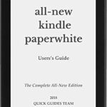 خرید و دانلود نسخه کامل کتاب ALL-NEW KINDLE PAPERWHITE USER’S GUIDE: THE COMPLETE ALL-NEW EDITION: The Ultimate Manual To Set Up, Manage Your E-Reader, Advanced Tips And Tricks