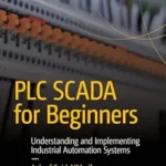 خرید و دانلود نسخه کامل کتاب PLC SCADA for Beginners: Understanding and Implementing Industrial Automation Systems (Maker Innovations Series)