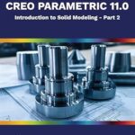 خرید و دانلود نسخه کامل کتاب Creo Parametric 11.0: Introduction to Solid Modeling – Part 2