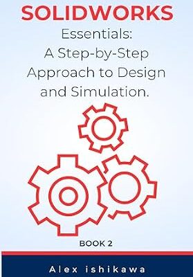 خرید و دانلود نسخه کامل کتاب SolidWorks Essentials: A Step-by-Step Approach to Design and Simulation. Book 2.