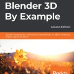خرید و دانلود نسخه کامل کتاب Blender 3D By Example: A project-based guide to learning the latest Blender 3D, EEVEE rendering engine, and Grease Pencil, 2nd Edition 2nd Edition