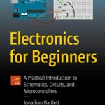 خرید و دانلود نسخه کامل کتاب Electronics for Beginners: A Practical Introduction to Schematics, Circuits, and Microcontrollers 1st ed. Edition