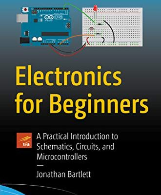 خرید و دانلود نسخه کامل کتاب Electronics for Beginners: A Practical Introduction to Schematics, Circuits, and Microcontrollers 1st ed. Edition