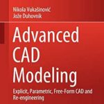 خرید و دانلود نسخه کامل کتاب Advanced CAD Modeling: Explicit, Parametric, Free-Form CAD and Re-engineering (Springer Tracts in Mechanical Engineering)